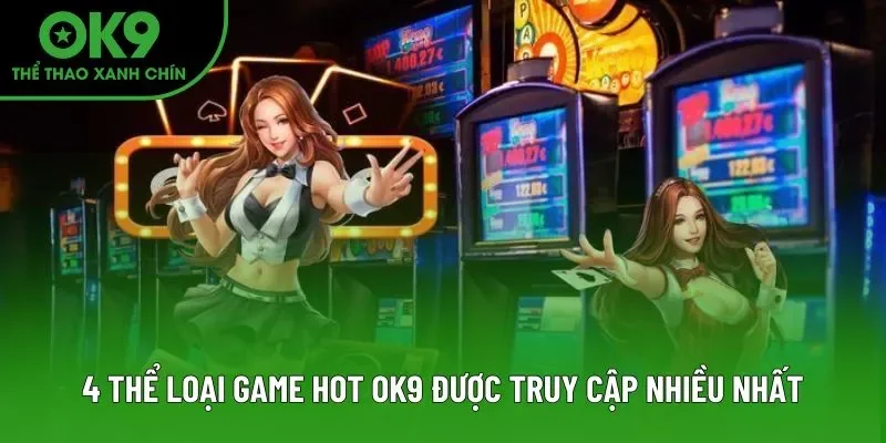 4 thể loại game hot OK9 được truy cập nhiều nhất 4 thể loại game hot OK9 được truy cập nhiều nhất