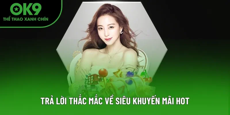 Trả lời thắc mắc về siêu khuyến mãi hot